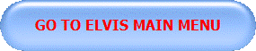 GO TO ELVIS MAIN MENU